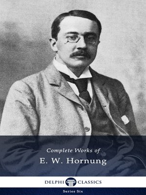cover image of Delphi Complete Works of E. W. Hornung (Illustrated)
